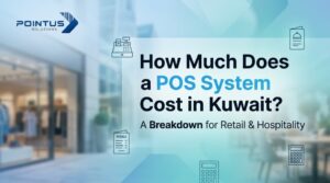 How Much Does a POS System Cost in Kuwait? A Breakdown for Retail & Hospitality